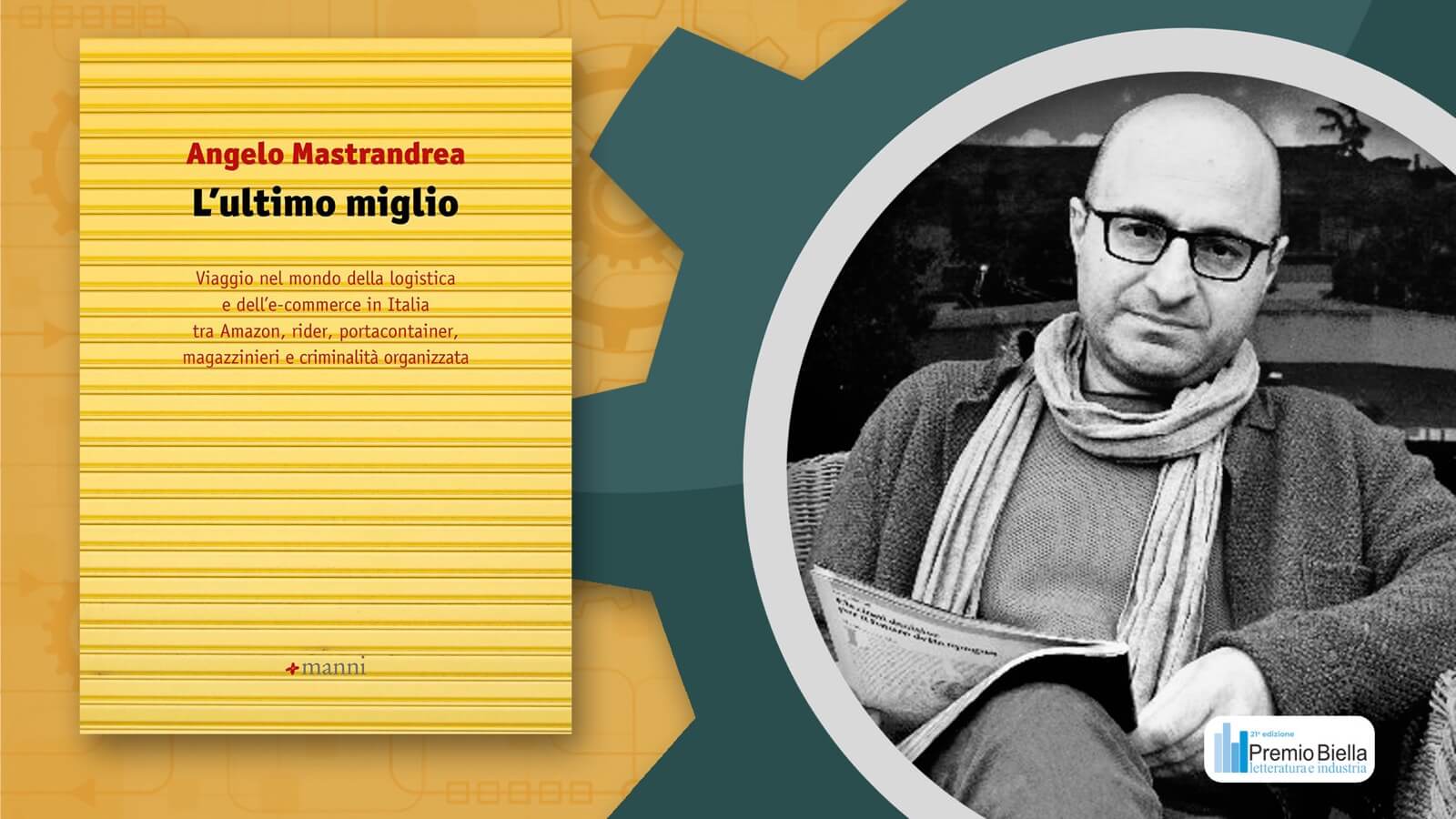 Premio Biella 2022: i finalisti – Angelo Mastrandrea con “L'ultimo miglio”, Manni | Premio Biella Letteratura Industria