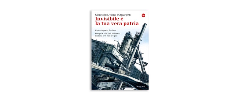 Invisibile è la tua vera patria. | Premio Biella Letteratura Industria