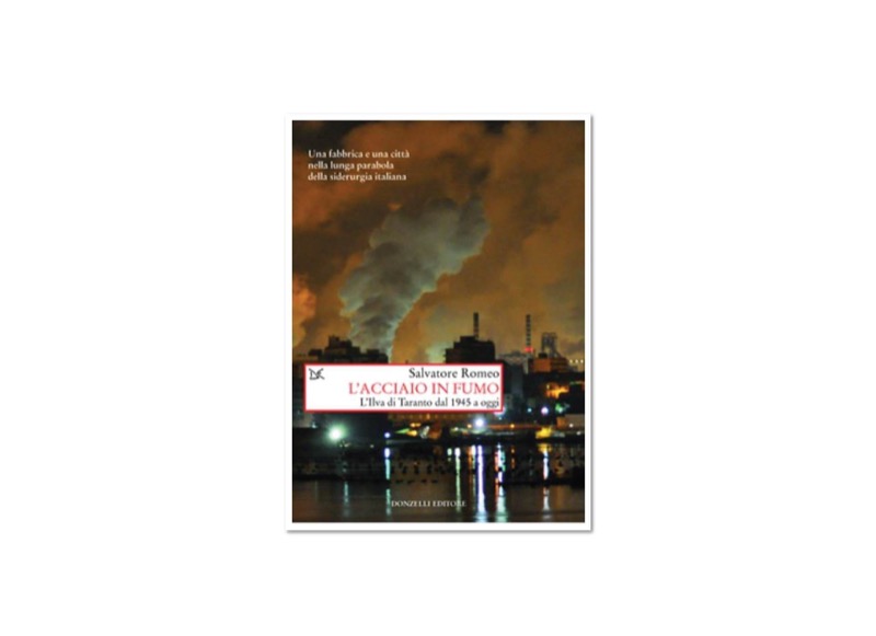 L'Acciaio in Fumo. L'Ilva di Taranto dal 1945 a oggi. | Premio Biella Letteratura Industria