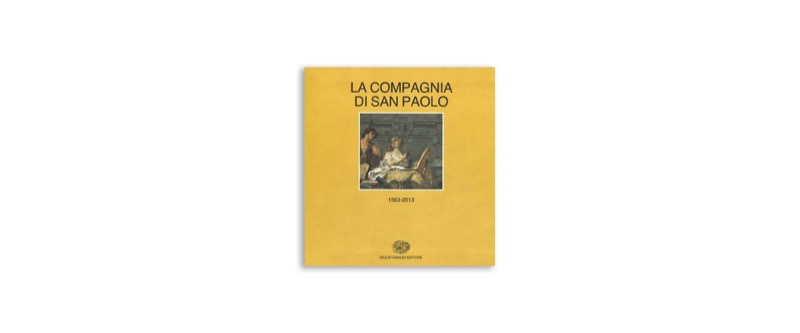La Compagnia di San Paolo 1563-2013 | Premio Biella Letteratura Industria