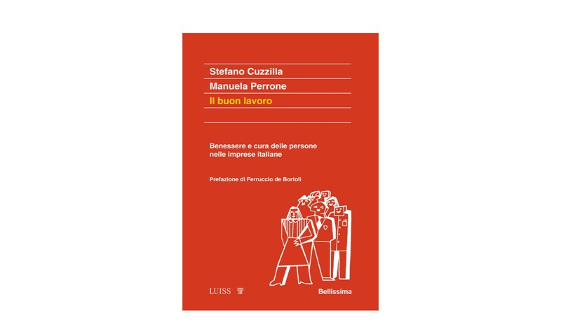 Il buon lavoro. Benessere e cura delle persone nelle imprese italiane | Premio Biella Letteratura Industria