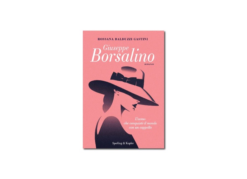 Giuseppe Borsalino. L'uomo che conquistò il mondo con un cappello | Premio Biella Letteratura Industria
