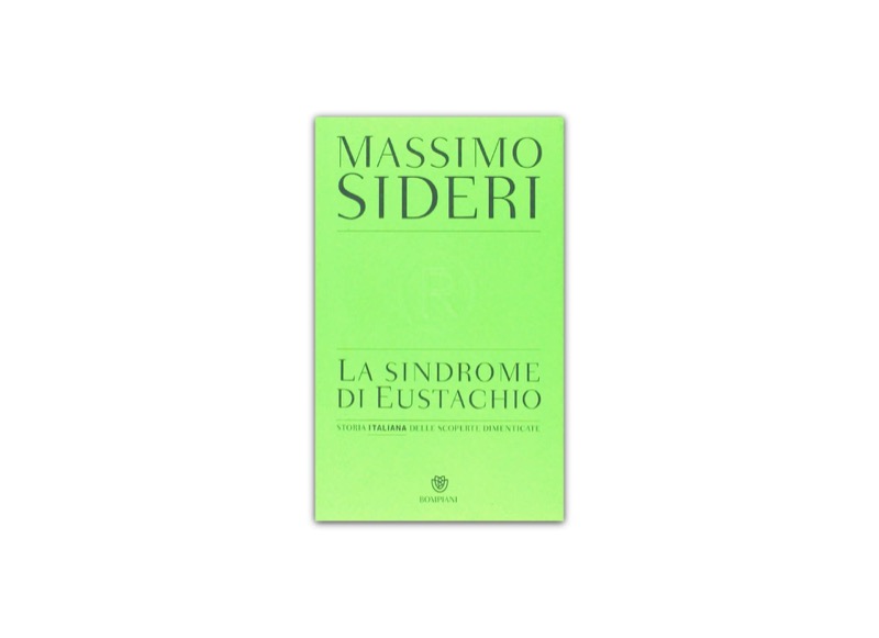 La sindrome di Eustachio. Storia italiana delle scoperte dimenticate | Premio Biella Letteratura Industria